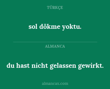 du hast nicht gelassen gewirkt. - sol dökme yoktu.