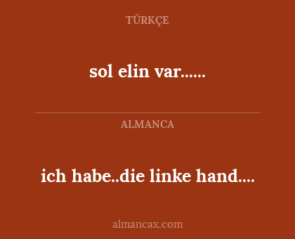 sol elin var...... - ich habe..die linke hand....