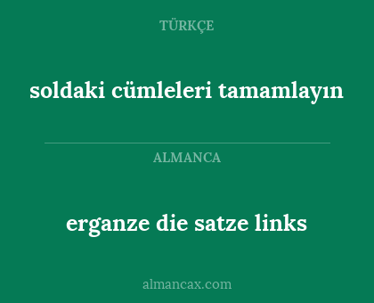 erganze die satze links - soldaki cümleleri tamamlayın