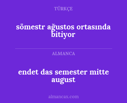 endet das semester mitte august - sömestr ağustos ortasında bitiyor