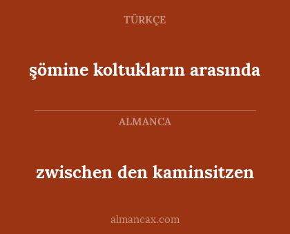 zwischen den kaminsitzen - şömine koltukların arasında