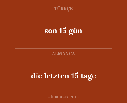 son 15 gün - die letzten 15 tage