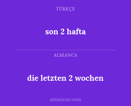 son 2 hafta - die letzten 2 wochen