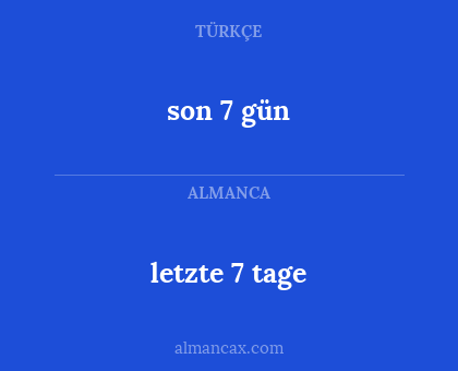 letzte 7 tage - son 7 gün