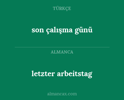 son çalışma günü - letzter arbeitstag
