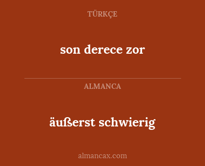 äußerst schwierig - son derece zor