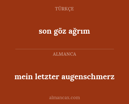son göz ağrım - mein letzter augenschmerz
