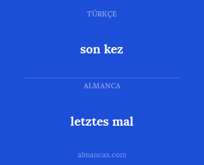 letztes mal - son kez