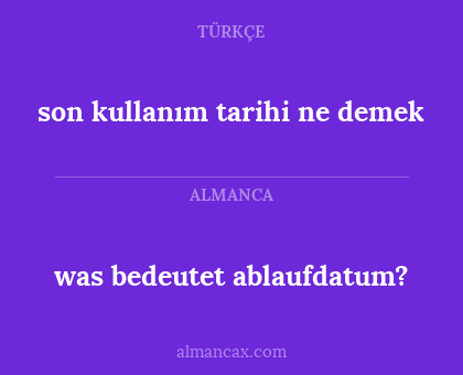 was bedeutet ablaufdatum? - son kullanım tarihi ne demek
