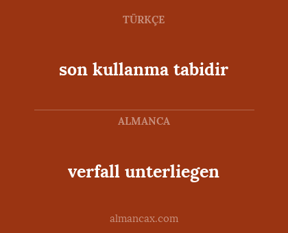 son kullanma tabidir - verfall unterliegen