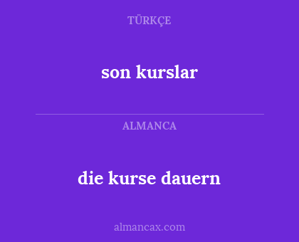 son kurslar - die kurse dauern