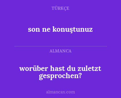 son ne konuştunuz - worüber hast du zuletzt gesprochen?
