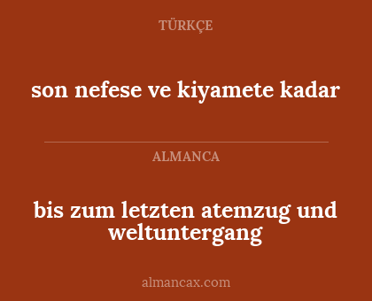 son nefese ve kiyamete kadar - bis zum letzten atemzug und weltuntergang