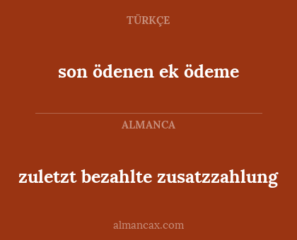 son ödenen ek ödeme - zuletzt bezahlte zusatzzahlung