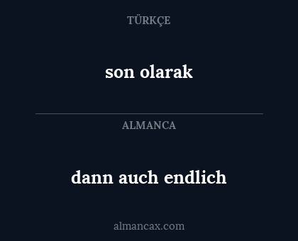 dann auch endlich - son olarak