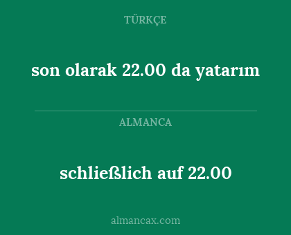 son olarak 22.00 da yatarım - schließlich auf 22.00