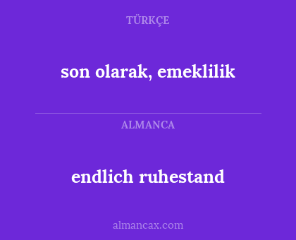 endlich ruhestand - son olarak, emeklilik
