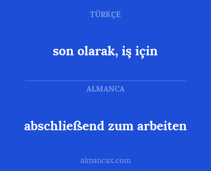 son olarak, iş için - abschließend zum arbeiten