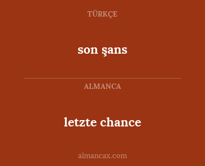 letzte chance - son şans