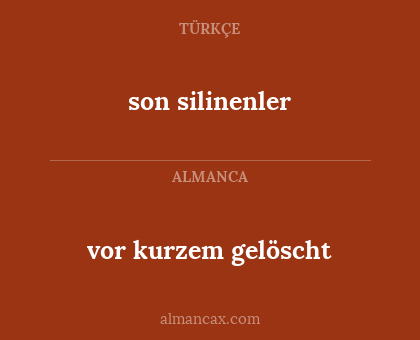 vor kurzem gelöscht - son silinenler