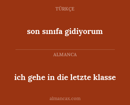 son sınıfa gidiyorum - ich gehe in die letzte klasse
