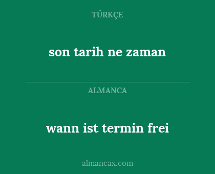 son tarih ne zaman - wann ist termin frei