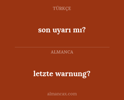son uyarı mı? - letzte warnung?