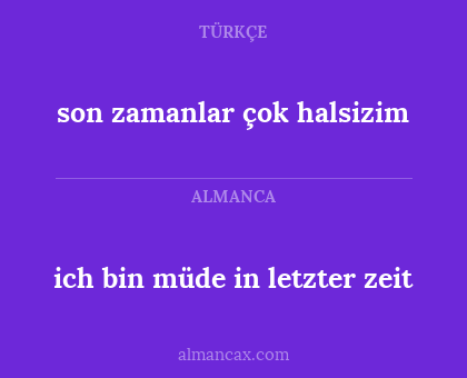 son zamanlar çok halsizim - ich bin müde in letzter zeit