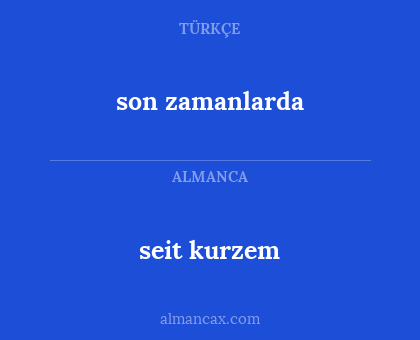 seit kurzem - son zamanlarda