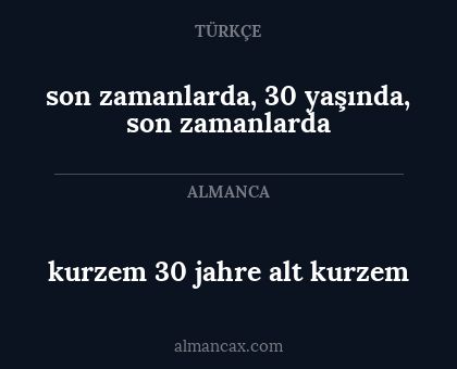 son zamanlarda, 30 yaşında, son zamanlarda - kurzem 30 jahre alt kurzem