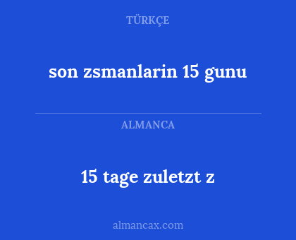 15 tage zuletzt z - son zsmanlarin 15 gunu