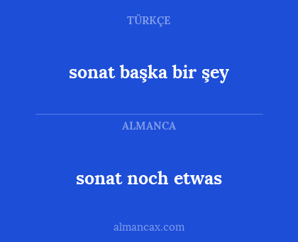 sonat noch etwas - sonat başka bir şey
