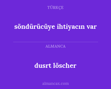 söndürücüye ihtiyacın var - dusrt löscher