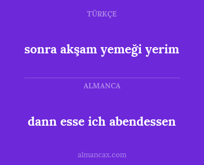 dann esse ich abendessen - sonra akşam yemeği yerim