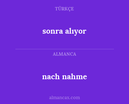 sonra alıyor - nach nahme