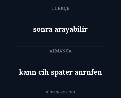 sonra arayabilir - kann cih spater anrnfen