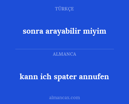 sonra arayabilir miyim - kann ich spater annufen