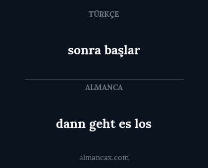 sonra başlar - dann geht es los