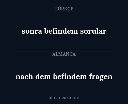 nach dem befindem fragen - sonra befindem sorular
