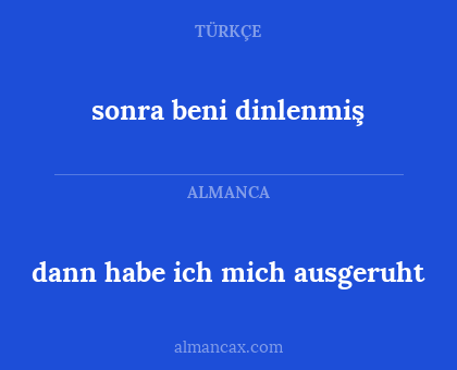 dann habe ich mich ausgeruht - sonra beni dinlenmiş