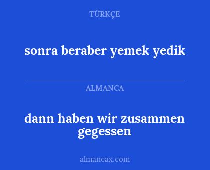 dann haben wir zusammen gegessen - sonra beraber yemek yedik