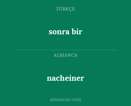 sonra bir - nacheiner