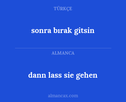 dann lass sie gehen - sonra bırak gitsin