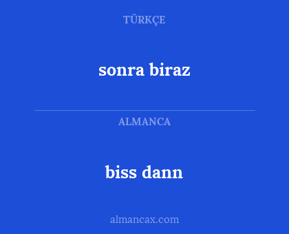 biss dann - sonra biraz