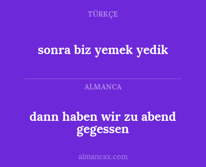 dann haben wir zu abend gegessen - sonra biz yemek yedik