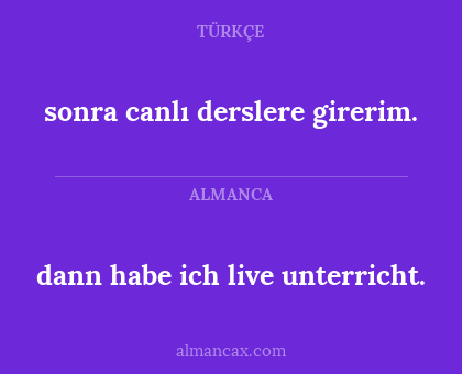 sonra canlı derslere girerim. - dann habe ich live unterricht.
