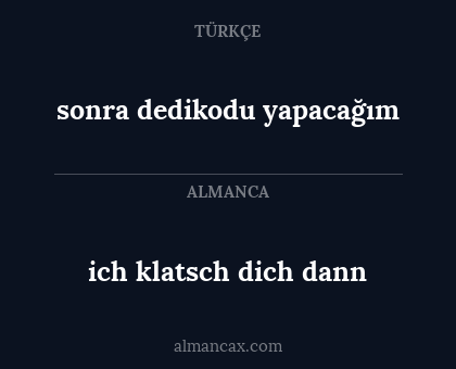 ich klatsch dich dann - sonra dedikodu yapacağım
