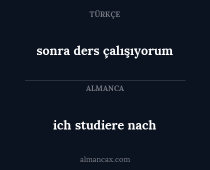 sonra ders çalışıyorum - ich studiere nach