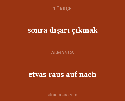 etvas raus auf nach - sonra dışarı çıkmak