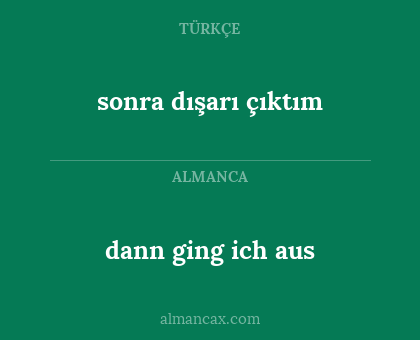 sonra dışarı çıktım - dann ging ich aus